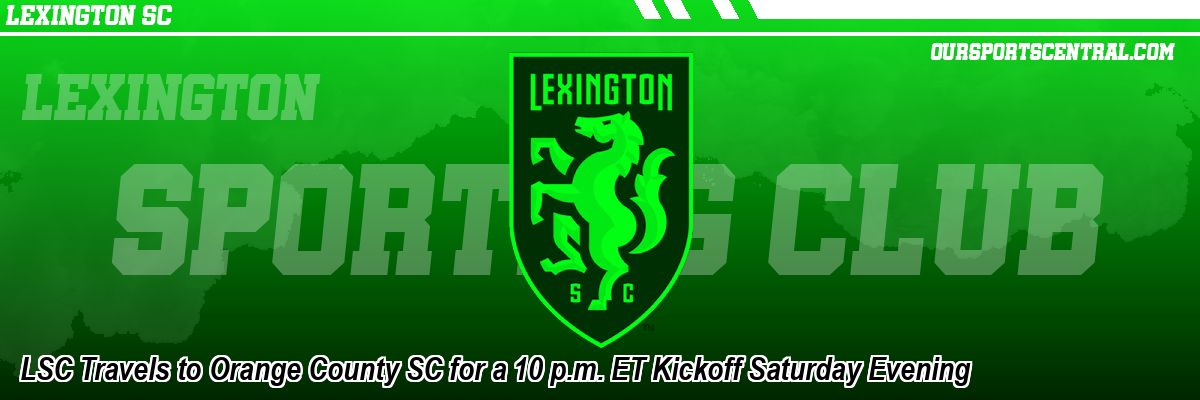 LSC Travels to Orange County SC for a 10 p.m. ET Kickoff Saturday Evening