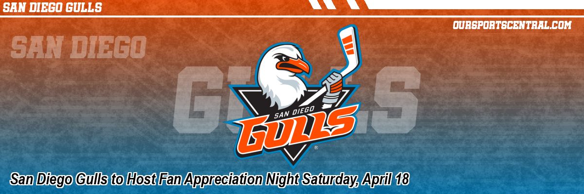 San Diego Gulls to Host Fan Appreciation Night Saturday, April 18