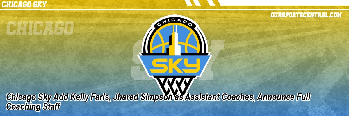Chicago Sky Add Kelly Faris, Jhared Simpson as Assistant Coaches, Announce Full Coaching Staff