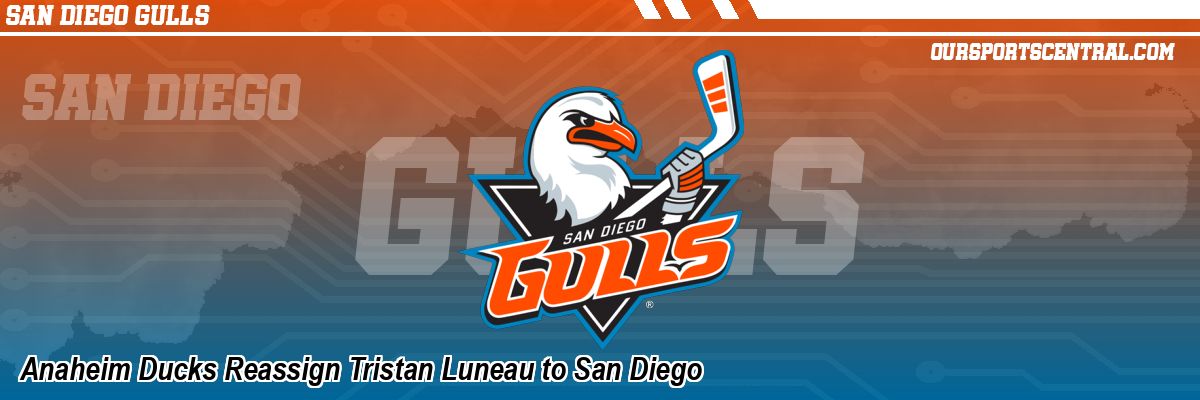 Anaheim Ducks Reassign Tristan Luneau to San Diego