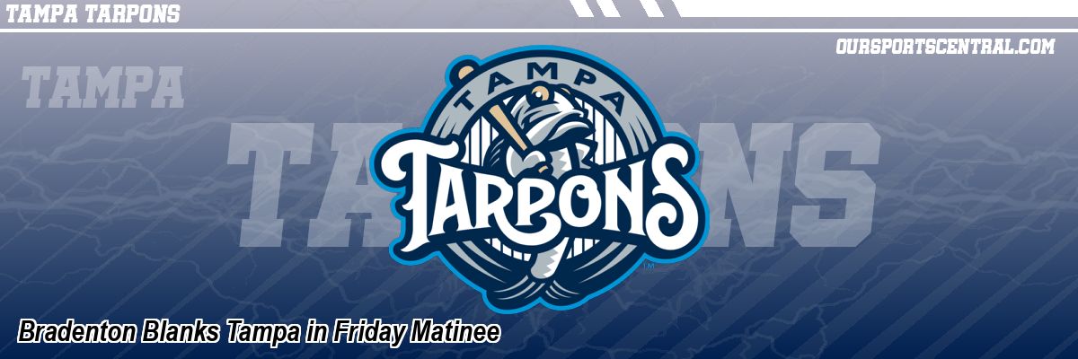 Bradenton Blanks Tampa in Friday Matinee