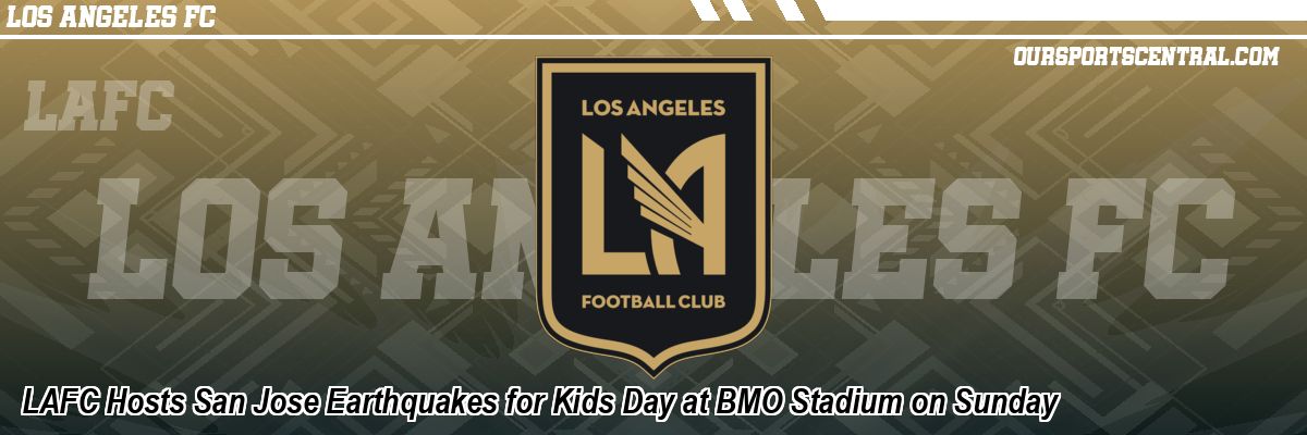 LAFC Hosts San Jose Earthquakes for Kids Day at BMO Stadium on Sunday