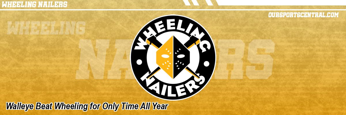 Walleye Beat Wheeling for Only Time All Year