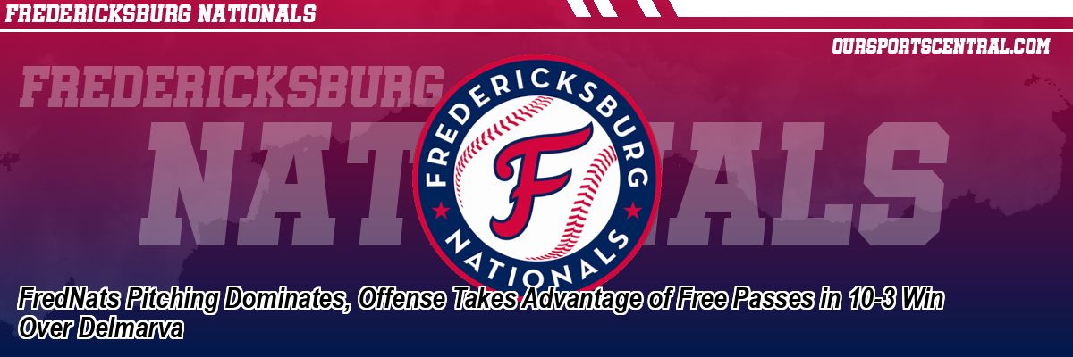 FredNats Pitching Dominates, Offense Takes Advantage of Free Passes in 10-3 Win Over Delmarva