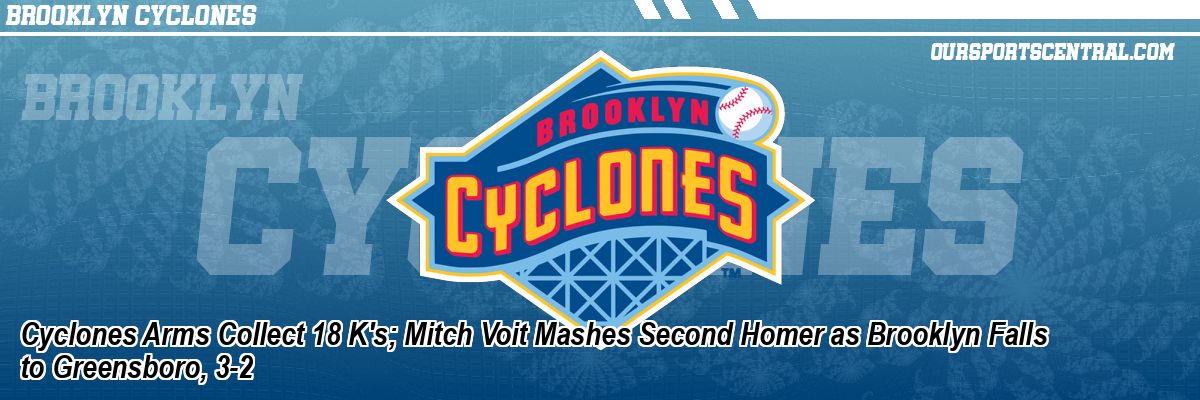 Cyclones Arms Collect 18 K's; Mitch Voit Mashes Second Homer as Brooklyn Falls to Greensboro, 3-2