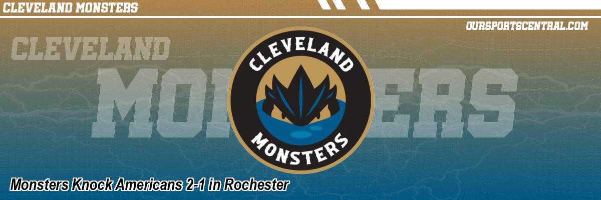 Monsters Knock Americans 2-1 in Rochester