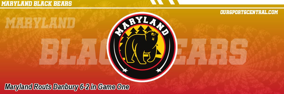 Maryland Routs Danbury 6-2 in Game One
