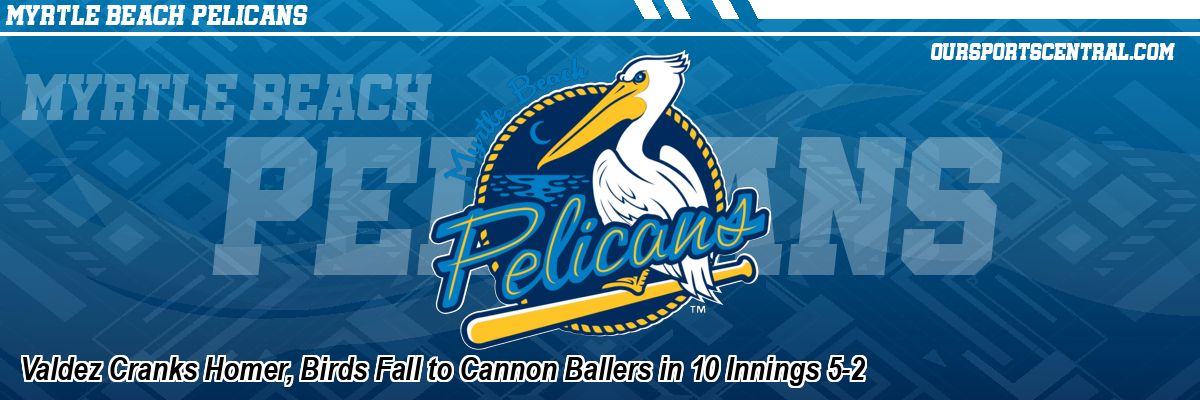 Valdez Cranks Homer, Birds Fall to Cannon Ballers in 10 Innings 5-2