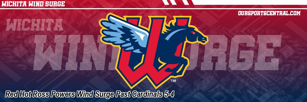 Red Hot Ross Powers Wind Surge Past Cardinals 5-4