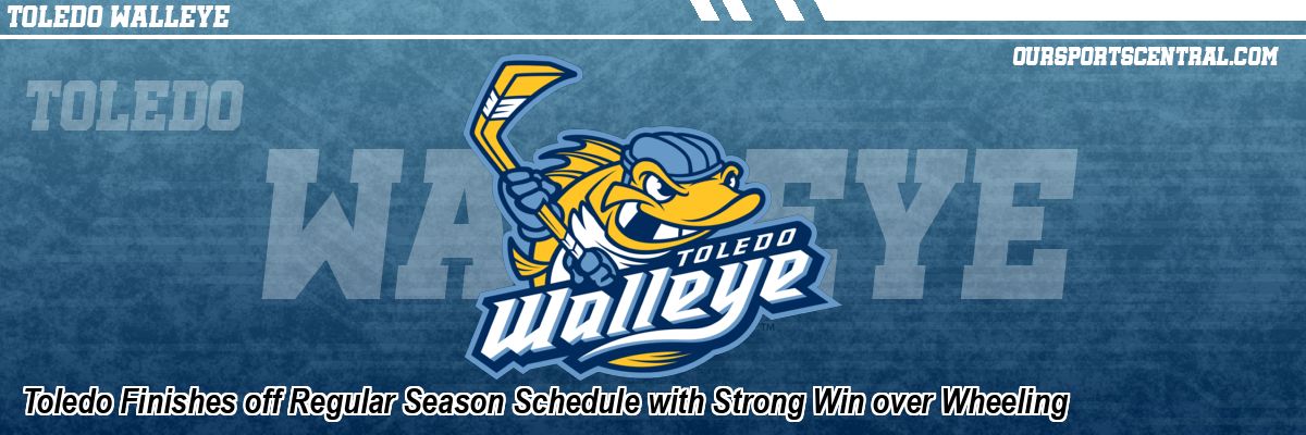 Toledo Finishes off Regular Season Schedule with Strong Win over Wheeling