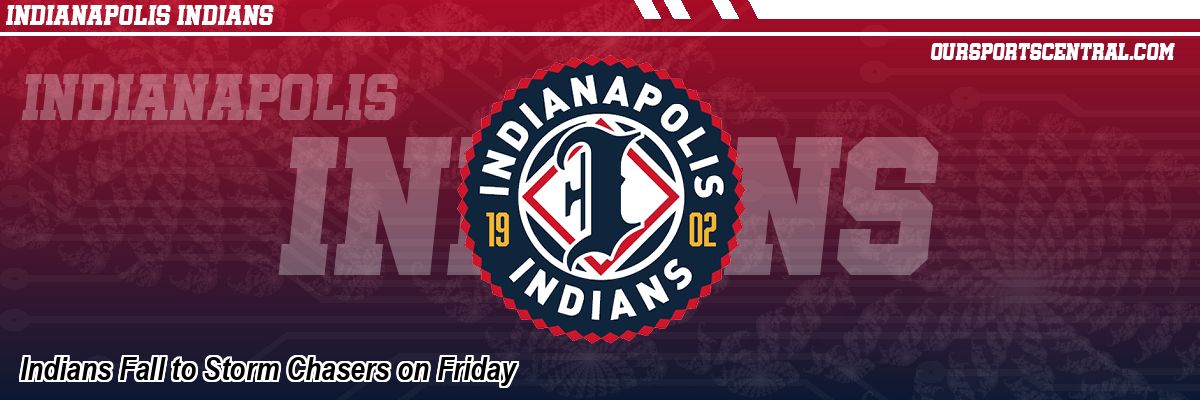 Indians Fall to Storm Chasers on Friday