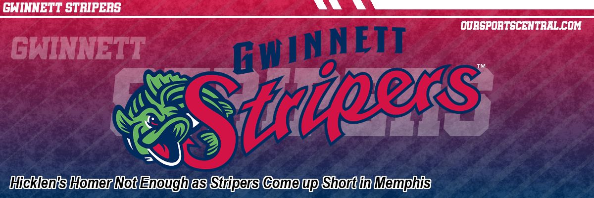Hicklen's Homer Not Enough as Stripers Come up Short in Memphis