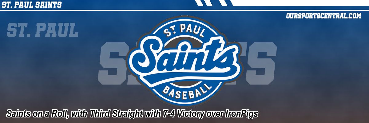 Saints on a Roll, with Third Straight with 7-4 Victory over IronPigs