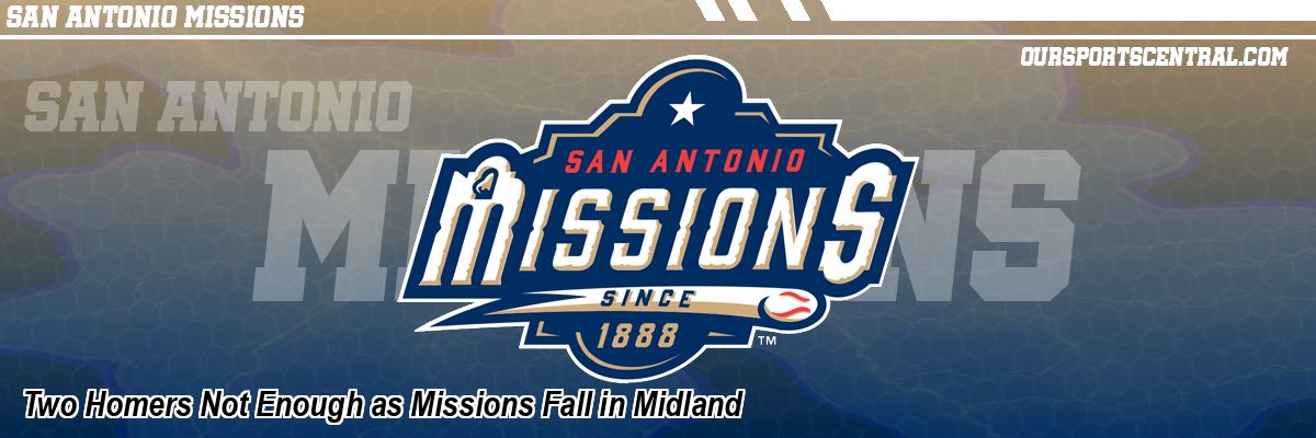 Two Homers Not Enough as Missions Fall in Midland