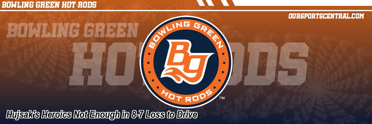 Hujsak's Heroics Not Enough in 8-7 Loss to Drive