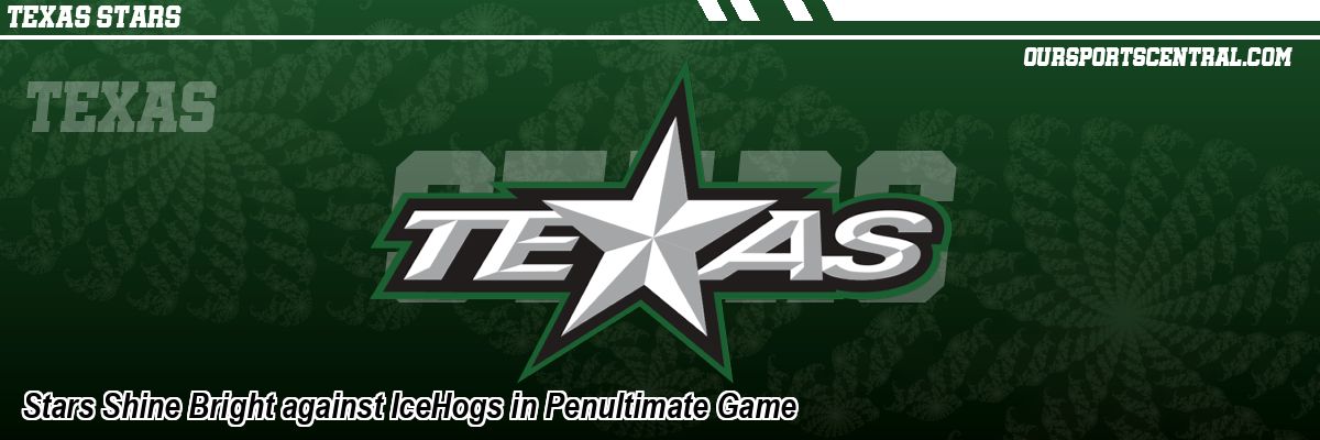Stars Shine Bright against IceHogs in Penultimate Game