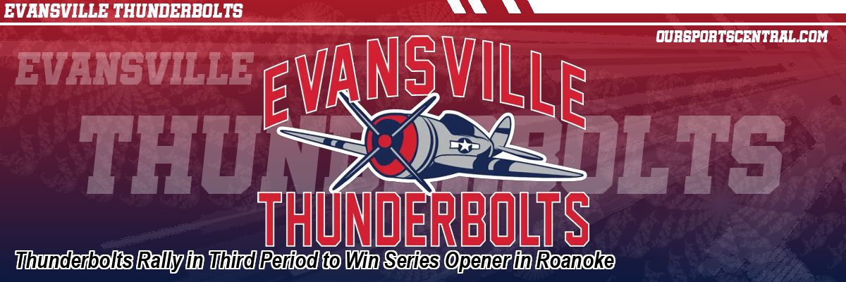 Thunderbolts Rally in Third Period to Win Series Opener in Roanoke