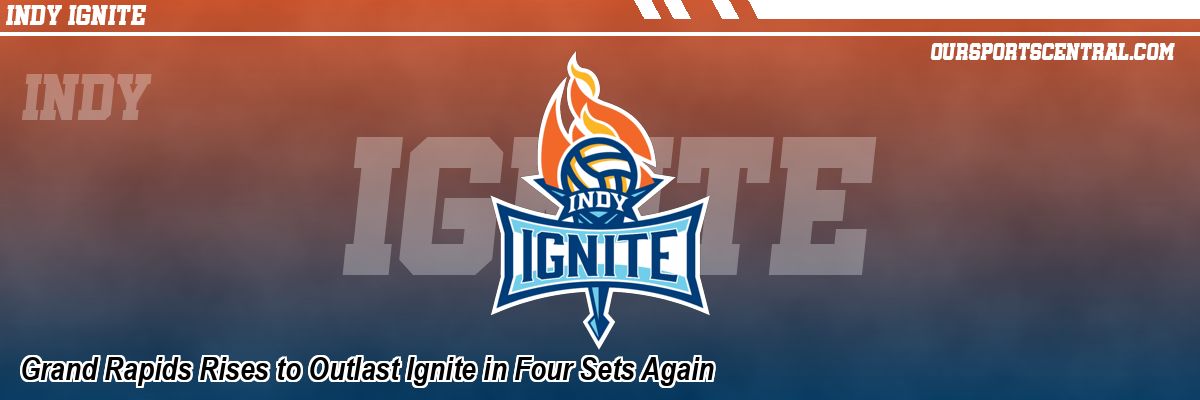 Grand Rapids Rises to Outlast Ignite in Four Sets Again