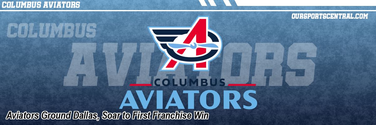 Aviators Ground Dallas, Soar to First Franchise Win