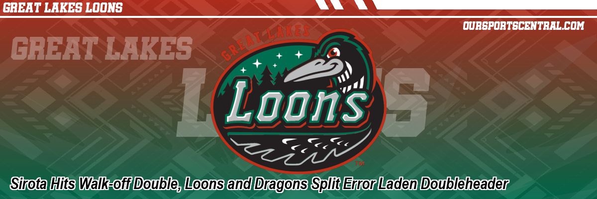 Sirota Hits Walk-off Double, Loons and Dragons Split Error Laden Doubleheader