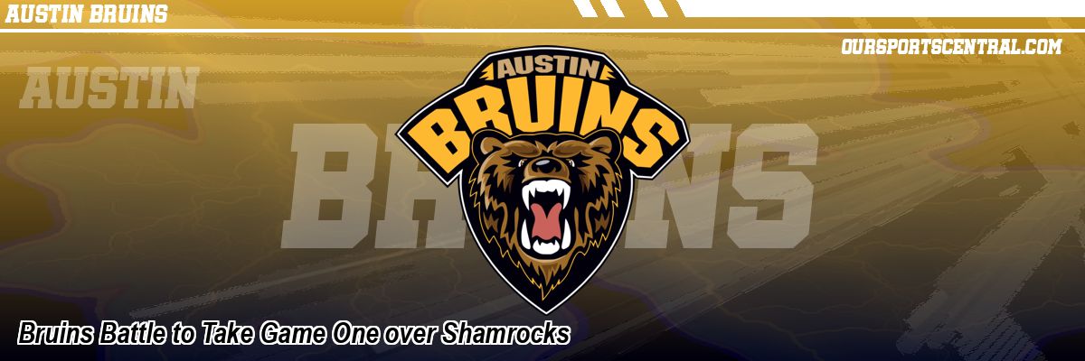Bruins Battle to Take Game One over Shamrocks