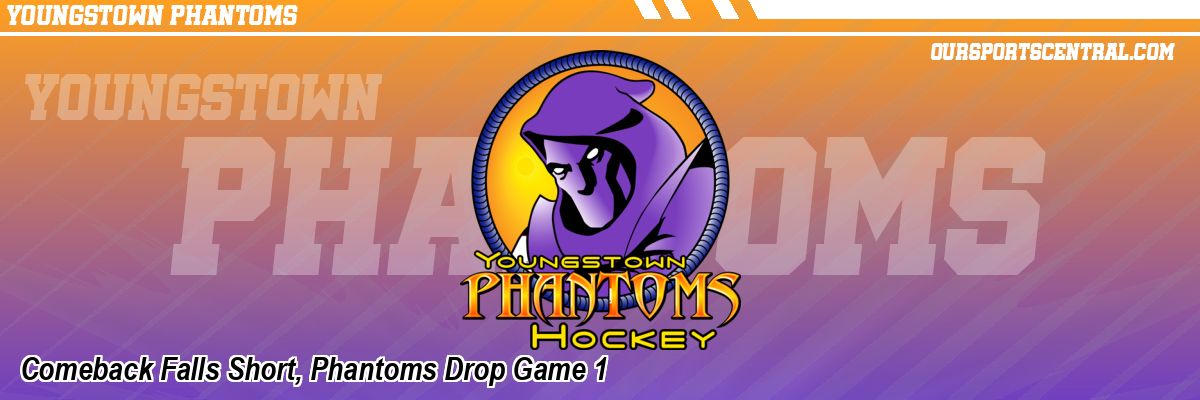 Comeback Falls Short, Phantoms Drop Game 1