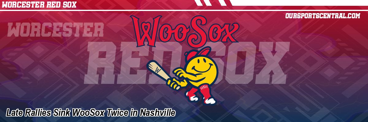 Late Rallies Sink WooSox Twice in Nashville