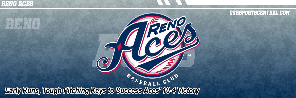 Early Runs, Tough Pitching Keys to Success Aces' 10-4 Victory