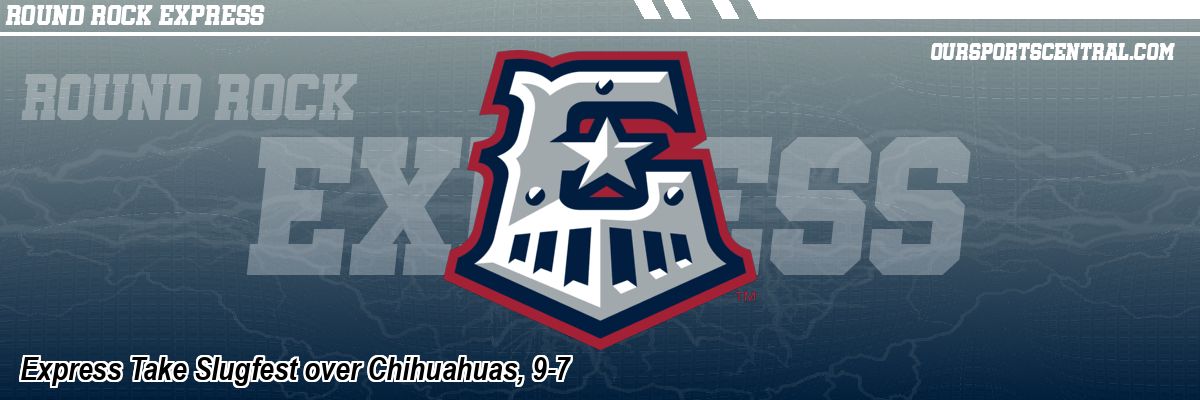 Express Take Slugfest over Chihuahuas, 9-7