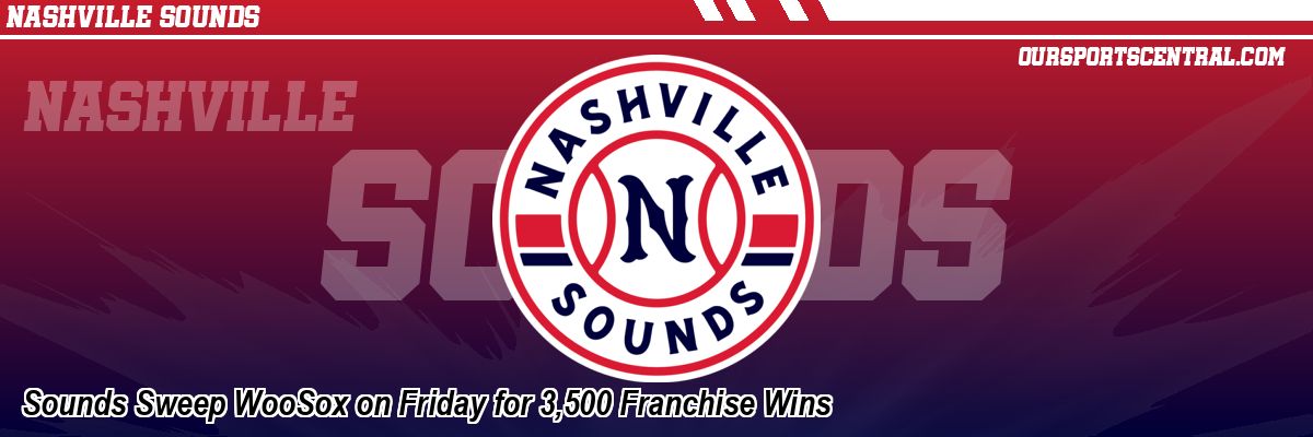 Sounds Sweep WooSox on Friday for 3,500 Franchise Wins