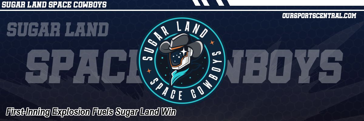 First-Inning Explosion Fuels Sugar Land Win