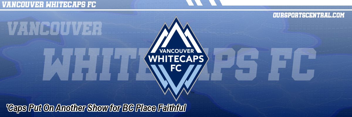 'Caps Put On Another Show for BC Place Faithful