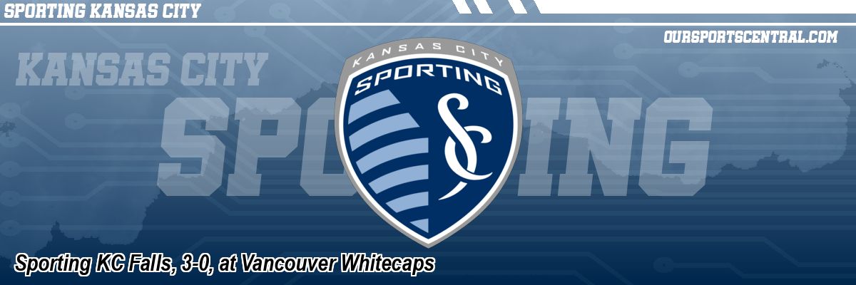 Sporting KC Falls, 3-0, at Vancouver Whitecaps