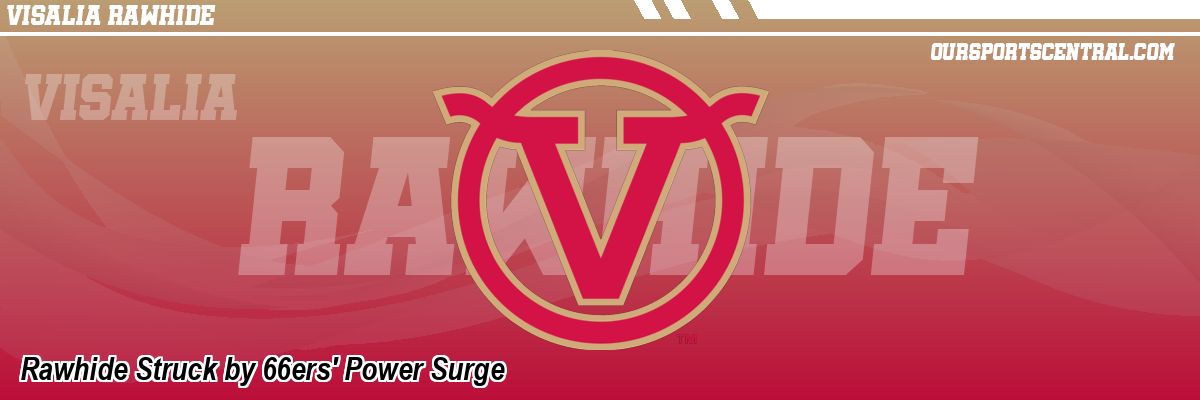 Rawhide Struck by 66ers' Power Surge