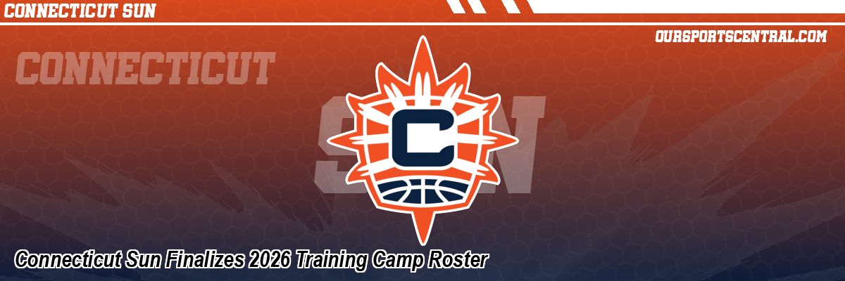 Connecticut Sun Finalizes 2026 Training Camp Roster