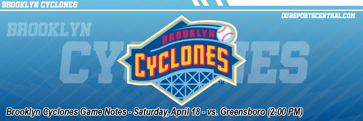 Brooklyn Cyclones Game Notes - Saturday, April 18 - vs. Greensboro (2:00 PM)