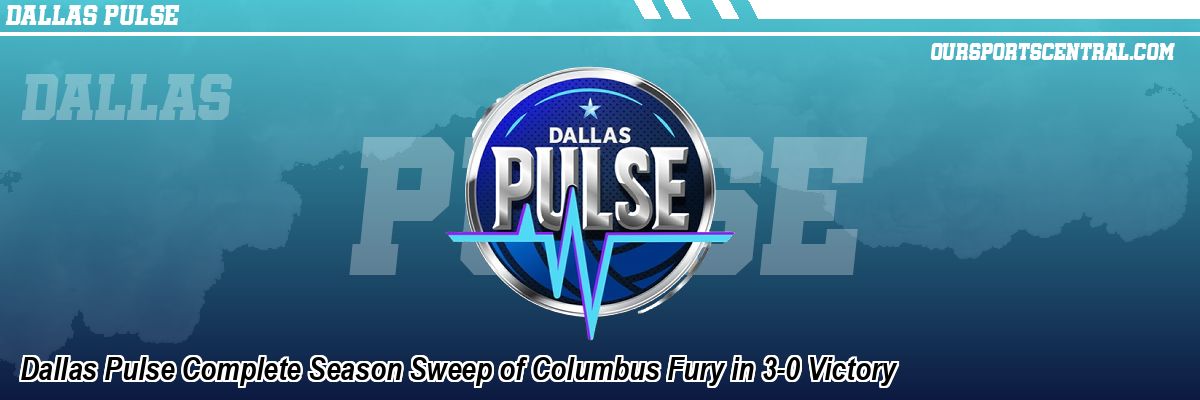 Dallas Pulse Complete Season Sweep of Columbus Fury in 3-0 Victory