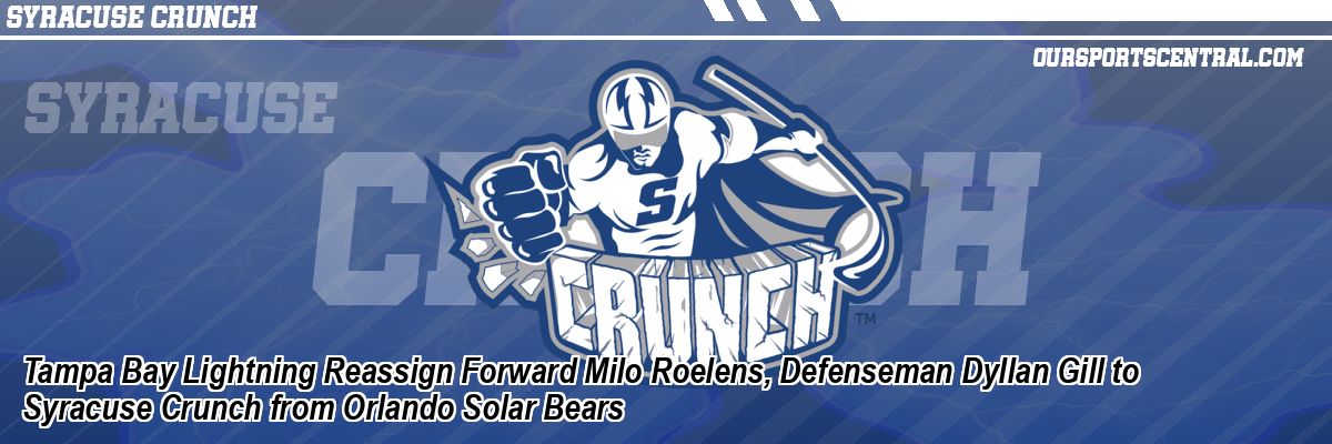 Tampa Bay Lightning Reassign Forward Milo Roelens, Defenseman Dyllan Gill to Syracuse Crunch from Orlando Solar Bears