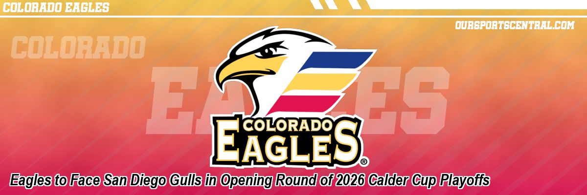 Eagles to Face San Diego Gulls in Opening Round of 2026 Calder Cup Playoffs