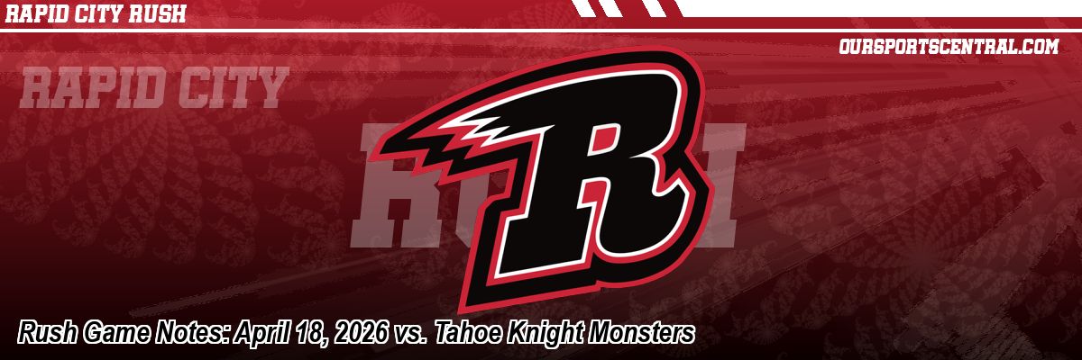 Rush Game Notes: April 18, 2026 vs. Tahoe Knight Monsters