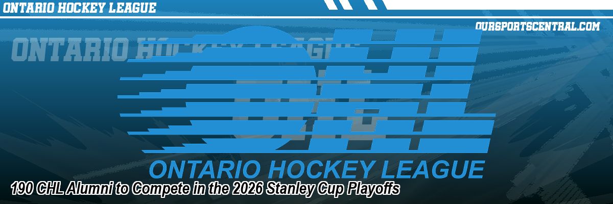 190 CHL Alumni to Compete in the 2026 Stanley Cup Playoffs