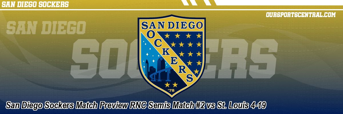 San Diego Sockers Match Preview RNC Semis Match #2 vs St. Louis 4-19