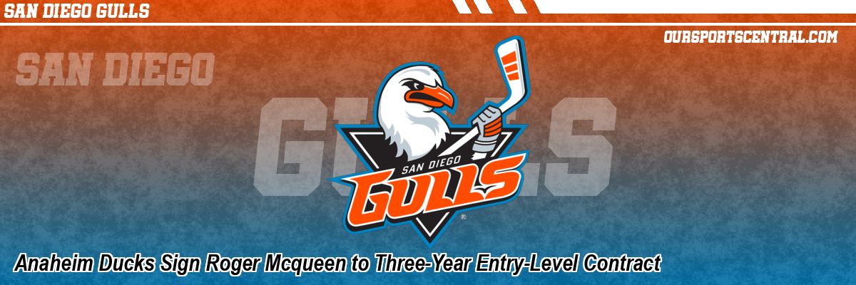 Anaheim Ducks Sign Roger Mcqueen to Three-Year Entry-Level Contract