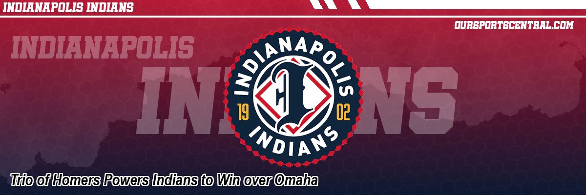 Trio of Homers Powers Indians to Win over Omaha