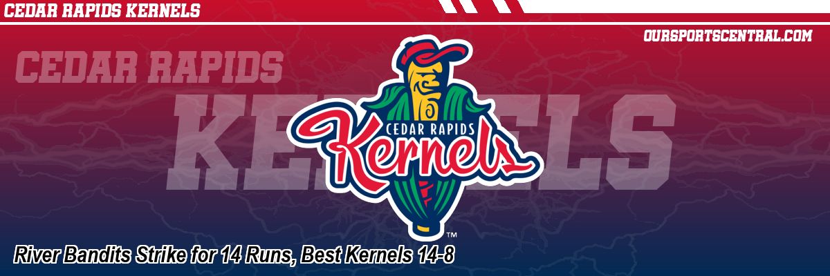 River Bandits Strike for 14 Runs, Best Kernels 14-8