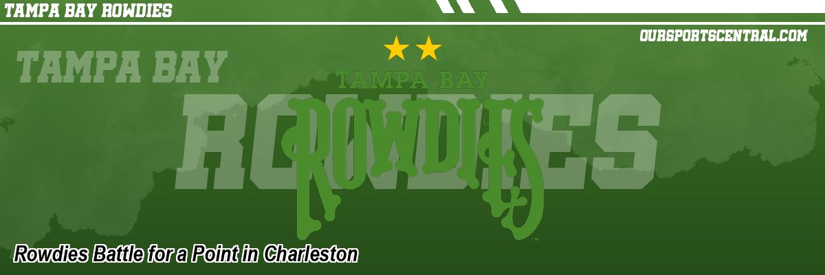 Rowdies Battle for a Point in Charleston
