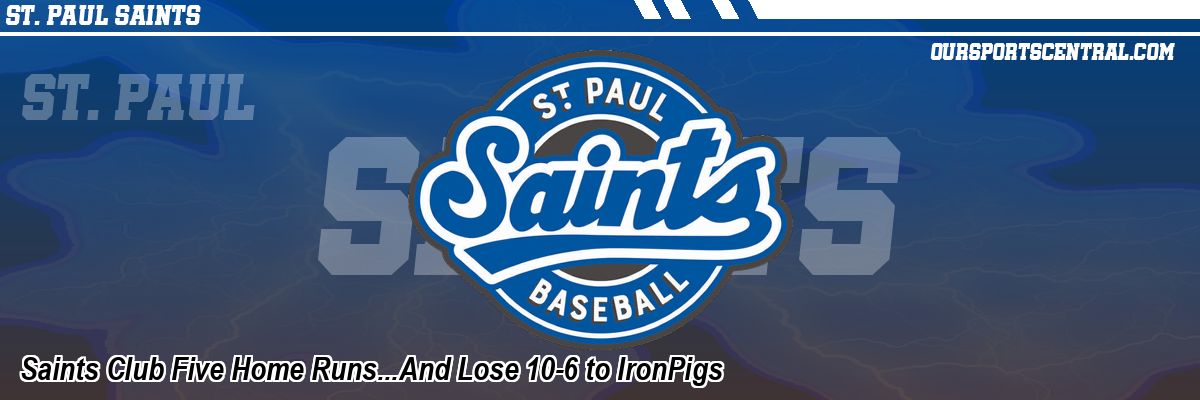 Saints Club Five Home Runs...And Lose 10-6 to IronPigs