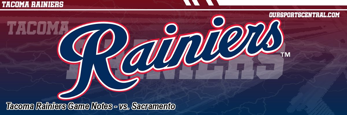 Tacoma Rainiers Game Notes - vs. Sacramento