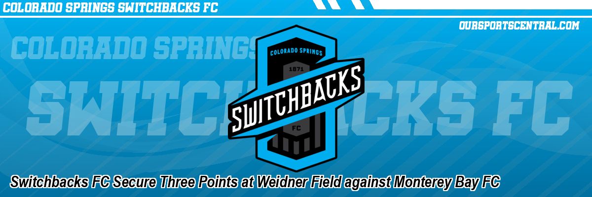 Switchbacks FC Secure Three Points at Weidner Field against Monterey Bay FC