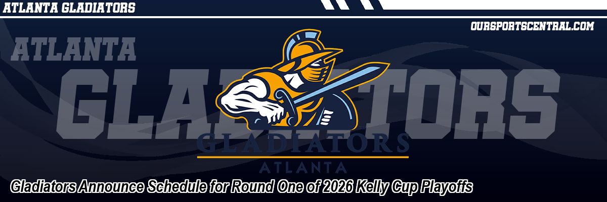 Gladiators Announce Schedule for Round One of 2026 Kelly Cup Playoffs